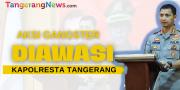 Polresta Tangerang Pantau Jam Rawan Aksi Gangster