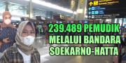 239.489 Pemudik Melalui Bandara Soekarno-Hatta 