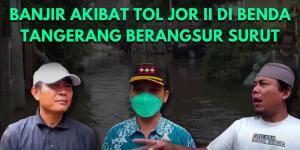 VIDEO : Banjir Akibat Tol JORR II di Benda Tangerang Berangsur Surut, Warga Ngungsi Sudah Pulang