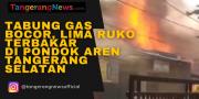 Tabung Gas Bocor, Lima Ruko Terbakar di Pondok Aren Tangsel