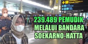239.489 Pemudik Melalui Bandara Soekarno-Hatta&#160;